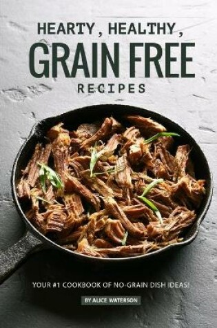 Cover of Hearty, Healthy, Grain Free Recipes