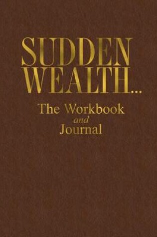 Cover of Sudden Wealth... The Workbook and Journal