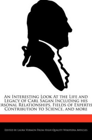 Cover of An Interesting Look at the Life and Legacy of Carl Sagan Including His Personal Relationships, Fields of Expertise, Contribution to Science, and More