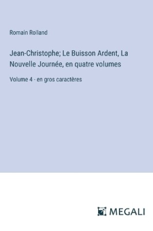 Cover of Jean-Christophe; Le Buisson Ardent, La Nouvelle Journ�e, en quatre volumes