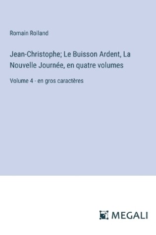 Cover of Jean-Christophe; Le Buisson Ardent, La Nouvelle Journée, en quatre volumes