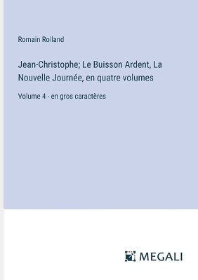 Book cover for Jean-Christophe; Le Buisson Ardent, La Nouvelle Journée, en quatre volumes