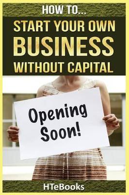 Book cover for How To Start Your Own Business Without Capital