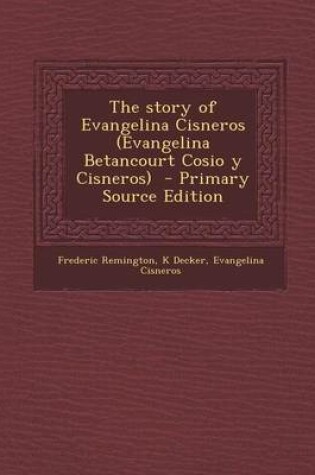 Cover of The Story of Evangelina Cisneros (Evangelina Betancourt Cosio y Cisneros) - Primary Source Edition