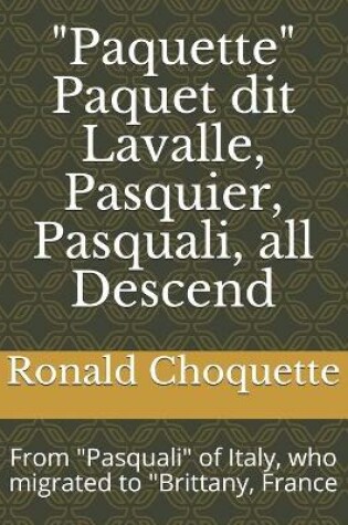 Cover of "Paquette" Paquet dit Lavalle, Pasquier, Pasquali, all Descend