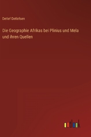 Cover of Die Geographie Afrikas bei Plinius und Mela und ihren Quellen