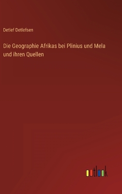 Book cover for Die Geographie Afrikas bei Plinius und Mela und ihren Quellen