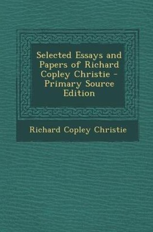 Cover of Selected Essays and Papers of Richard Copley Christie