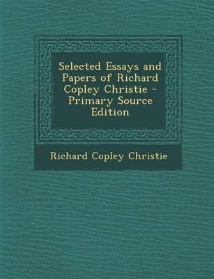 Book cover for Selected Essays and Papers of Richard Copley Christie