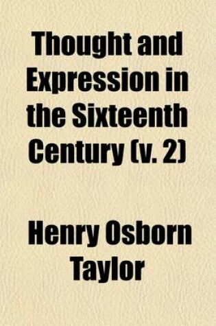 Cover of Thought and Expression in the Sixteenth Century; Book IV. England. Book V. Philosophy and Science Volume 2