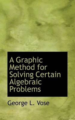 Book cover for A Graphic Method for Solving Certain Algebraic Problems