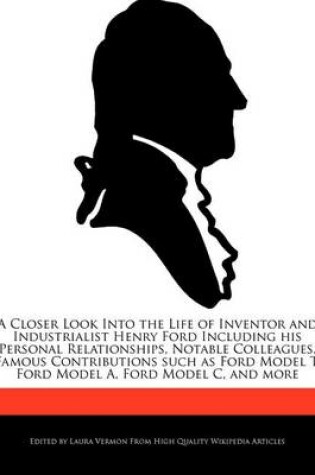 Cover of A Closer Look Into the Life of Inventor and Industrialist Henry Ford Including His Personal Relationships, Notable Colleagues, Famous Contributions