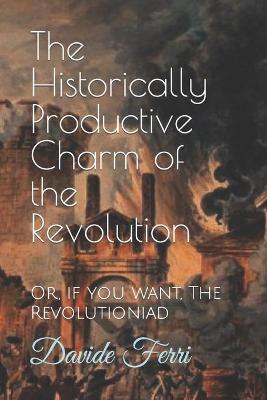 Book cover for The Historically Productive Charm of the Revolution