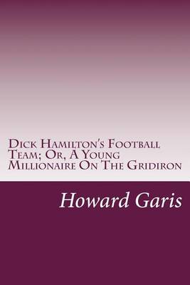 Book cover for Dick Hamilton's Football Team; Or, A Young Millionaire On The Gridiron