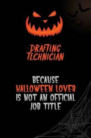 Cover of Drafting Technician Because Halloween Lover Is Not An Official Job Title