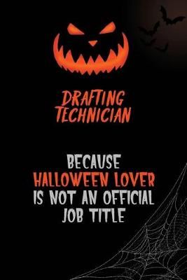 Book cover for Drafting Technician Because Halloween Lover Is Not An Official Job Title