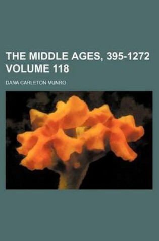 Cover of The Middle Ages, 395-1272 Volume 118