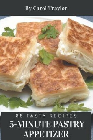 Cover of 88 Tasty 5-Minute Pastry Appetizer Recipes