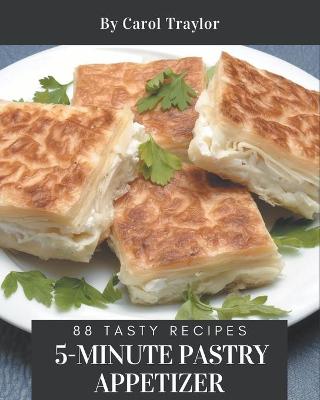 Book cover for 88 Tasty 5-Minute Pastry Appetizer Recipes