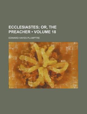 Book cover for Ecclesiastes (Volume 18); Or, the Preacher