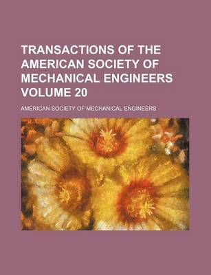 Book cover for Transactions of the American Society of Mechanical Engineers Volume 20