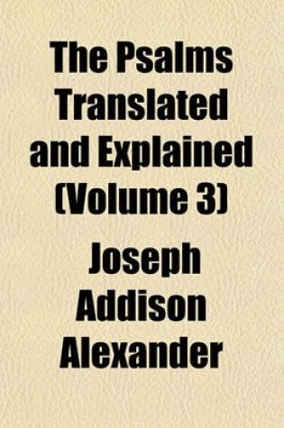 Cover of The Psalms Translated and Explained (Volume 3)