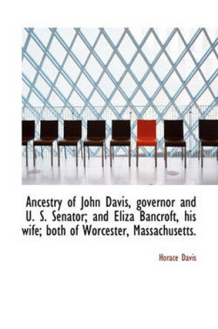 Cover of Ancestry of John Davis, Governor and U. S. Senator; And Eliza Bancroft, His Wife; Both of Worcester,