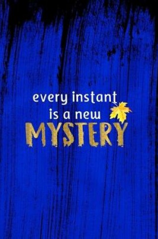 Cover of Every Instant Is A New Mystery