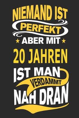 Book cover for Niemand Ist Perfekt Aber Mit 20 Jahren Ist Man Verdammt Nah Dran