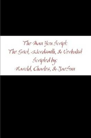 Cover of The Man You Script: the Griot, Wordsmith, and Verbalist