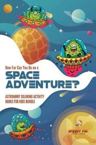 Cover of How Far Can You Go on a Space Adventure? Astronomy Coloring Activity Books for Kids Bundle
