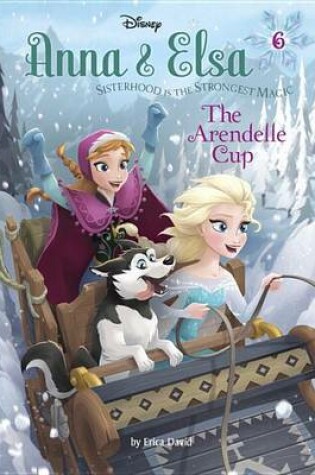 Cover of Anna & Elsa #6: The Arendelle Cup (Disney Frozen)