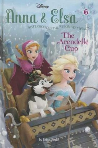 Cover of Anna & Elsa #6: The Arendelle Cup (Disney Frozen)