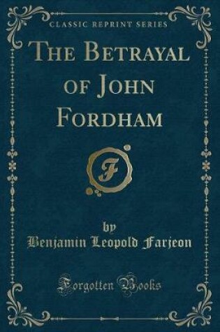 Cover of The Betrayal of John Fordham (Classic Reprint)