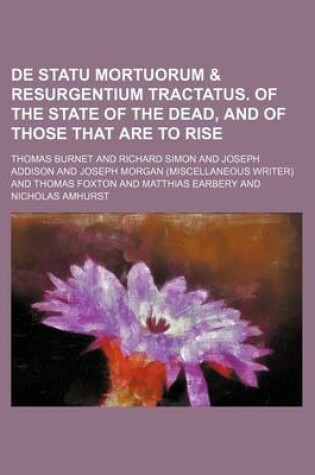 Cover of de Statu Mortuorum & Resurgentium Tractatus. of the State of the Dead, and of Those That Are to Rise