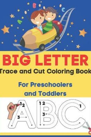 Cover of Big Letter Trace and Cut Coloring Book For Preschoolers and Toddlers