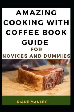 Cover of Amazing Cooking With Coffee Book Guide For Novices And Dummies