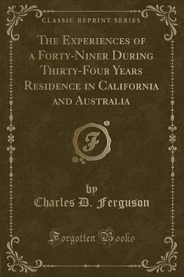 Book cover for The Experiences of a Forty-Niner During Thirty-Four Years Residence in California and Australia (Classic Reprint)