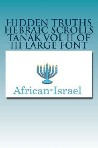 Cover of Hidden Truths Hebraic Scrolls Tanak Vol II of III Large Font