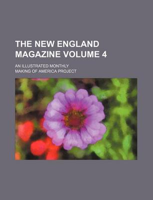 Book cover for The New England Magazine; An Illustrated Monthly Volume 4