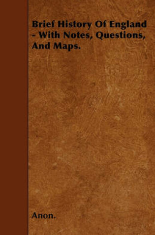 Cover of Brief History Of England - With Notes, Questions, And Maps.