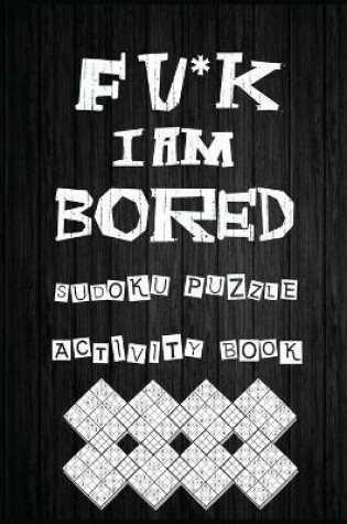 Cover of Fu*k I Am Bored