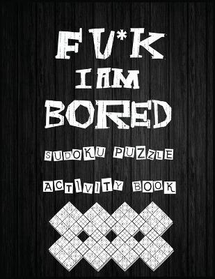 Book cover for Fu*k I Am Bored