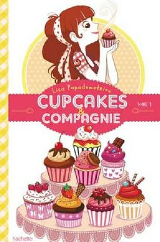 Cover of Cupcakes Et Compagnie - Tome 1 - La Gourmandise N'Est Pas Du Tout Un Vilain Defaut