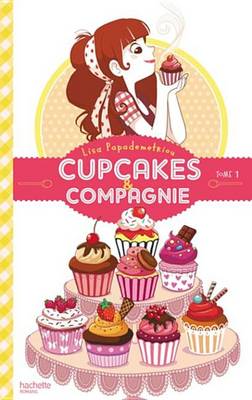 Book cover for Cupcakes Et Compagnie - Tome 1 - La Gourmandise N'Est Pas Du Tout Un Vilain Defaut