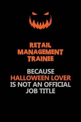 Book cover for Retail Management Trainee Because Halloween Lover Is Not An Official Job Title