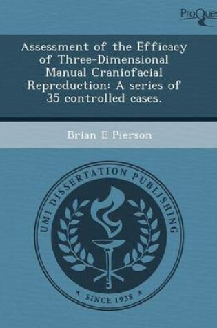 Cover of Assessment of the Efficacy of Three-Dimensional Manual Craniofacial Reproduction: A Series of 35 Controlled Cases
