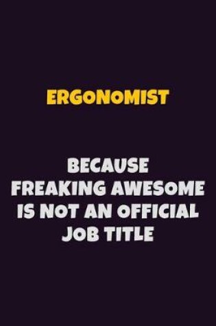 Cover of Ergonomist, Because Freaking Awesome Is Not An Official Job Title