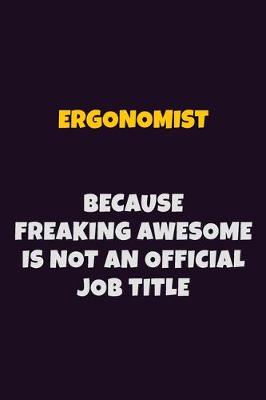 Book cover for Ergonomist, Because Freaking Awesome Is Not An Official Job Title
