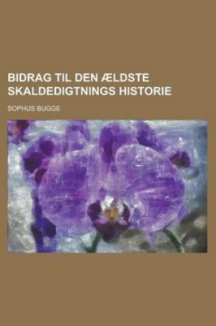 Cover of Bidrag Til Den Aeldste Skaldedigtnings Historie